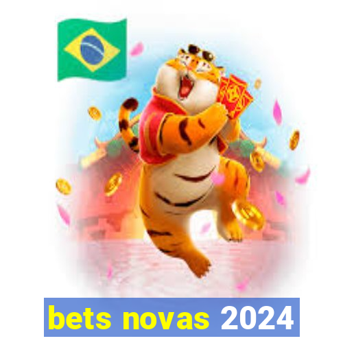 bets novas 2024